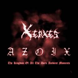 Xerxes The Dark : AZOIX : The Kingdom of All the Dark Ambient Moments